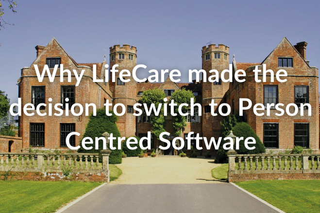Why LifeCare made the decision to switch to Person Centred Software (1) 1-1